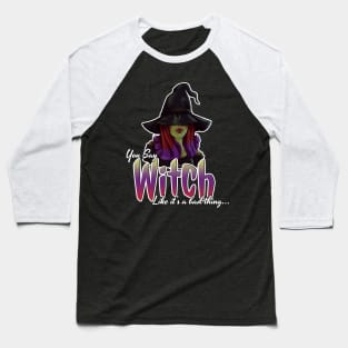 You Say Witch Like It's A Bad Thing Baseball T-Shirt